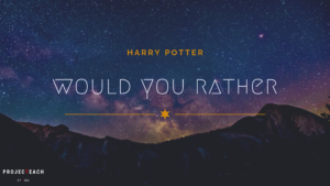 Harry Potter – Would You Rather