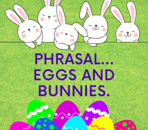 Phrasal Eggs and Bunnies