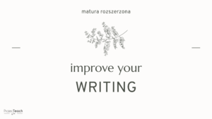 Improve your writing – matura rozszerzona